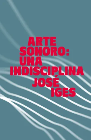 ARTE SONORO UNA INDISCIPLINA